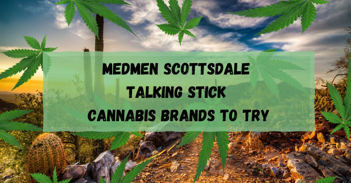 MedMen Scottsdale Talking Stick Cannabis Brands To Try